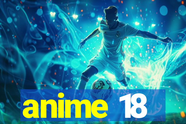 anime 18